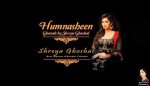 Shreya Ghoshal â€“ Humnasheen